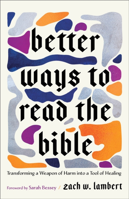 Image for Better Ways to Read the Bible : Transforming a Weapon of Harm into a Tool of Healing