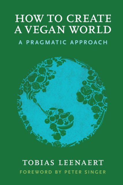 Cover for: How to Create a Vegan World : A Pragmatic Approach