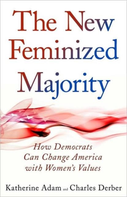 Image for New Feminized Majority : How Democrats Can Change America with Women's Values