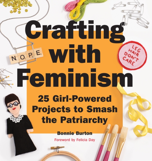 Image for Crafting With Feminism : 25 Girl-Powered Projects to Smash the Patriarchy