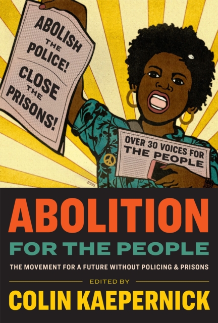 Image for Abolition for the People : The Movement for a Future Without Policing & Prisons