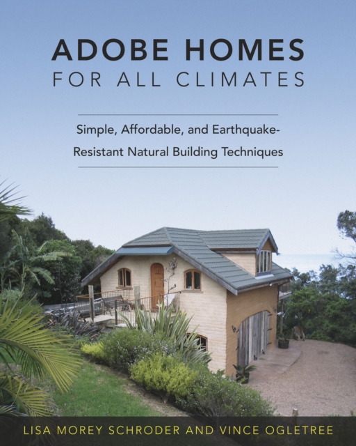 Cover for: Adobe Homes for All Climates : Simple, Affordable, and Earthquake-Resistant Natural Building Techniques