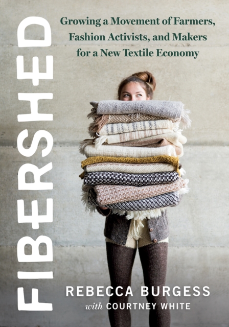 Image for Fibershed : Growing a Movement of Farmers, Fashion Activists, and Makers for a New Textile Economy