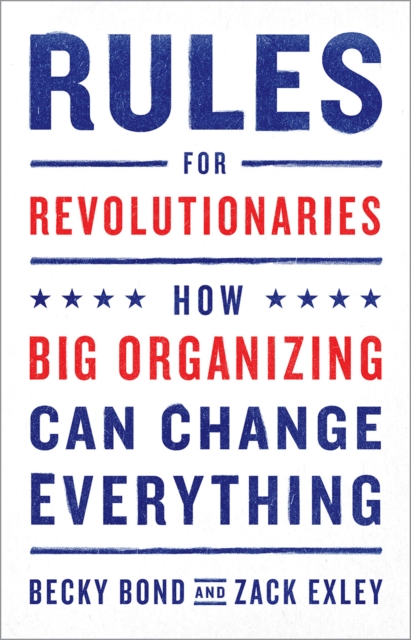 Cover for: Rules for Revolutionaries : How Big Organizing Can Change Everything