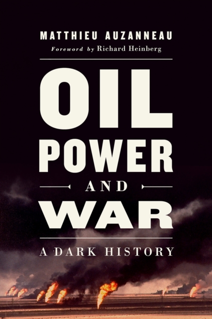 Image for Oil, Power, and War : A Dark History