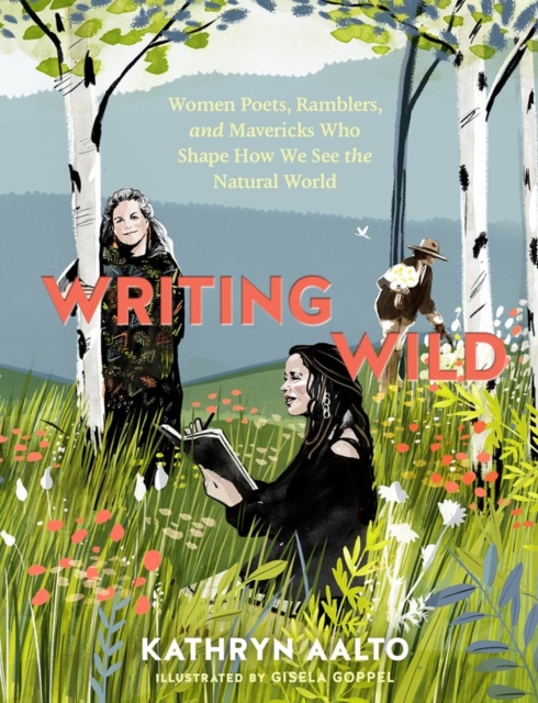Image for Writing Wild: Women Poets, Ramblers and Mavericks Who Shape How We See the Natural World