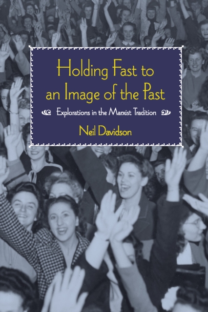 Image for Holding Fast To An Image Of The Past : Essays on Marxism and History