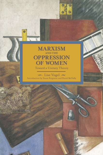 Cover for: Marxism And The Oppression Of Women: Toward A Unitary Theory : Historical Materialism, Volume 45