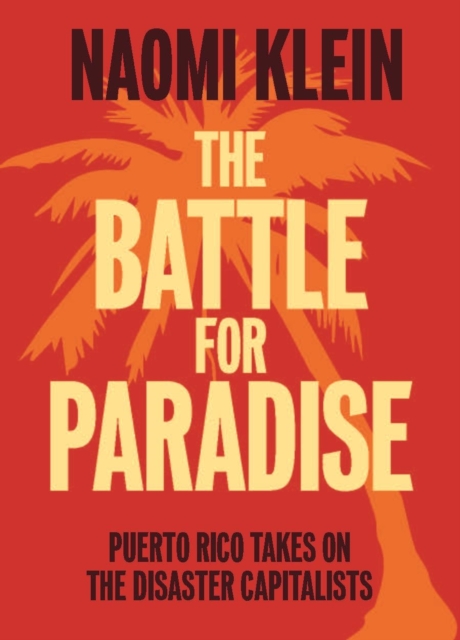 Cover for: The Battle For Paradise : Puerto Rico Takes on the Disaster Capitalists