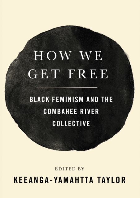 Cover for: How We Get Free : Black Feminism and the Combahee River Collective