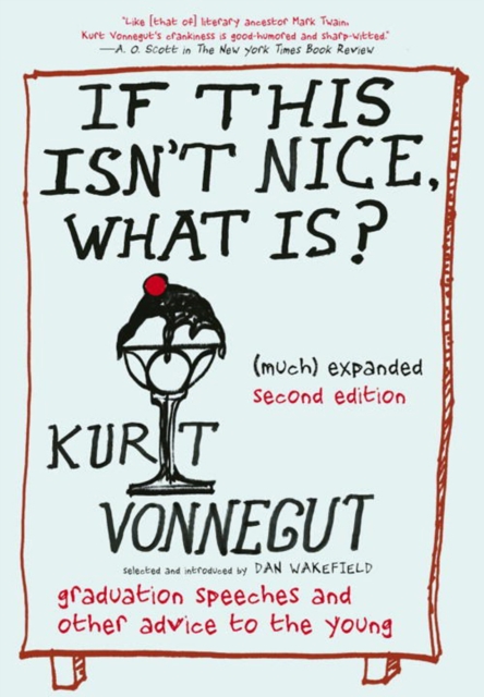 Cover for: If This Isn't Nice, What Is? (much) Expanded Second Edition : Graduation Speeches and Other Advice to the Young