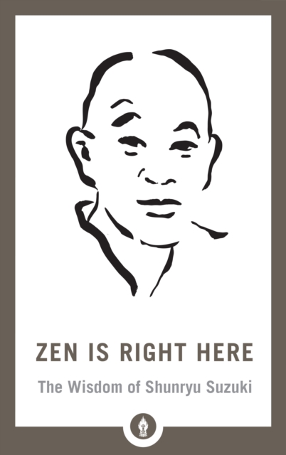 Image for Zen Is Right Here : The Wisdom of Shunryu Suzuki