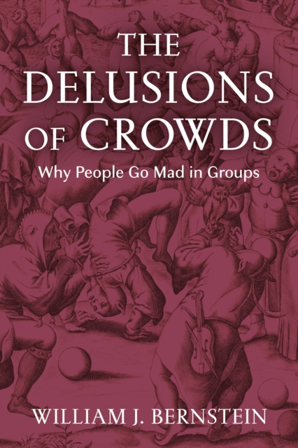 Image for The Delusions of Crowds : Why People Go Mad in Groups