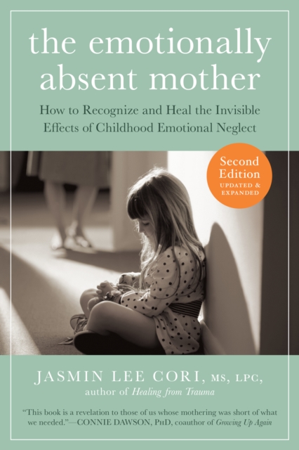 Image for The Emotionally Absent Mother : How to recognize and heal the invisible effects of childhood emotional neglect