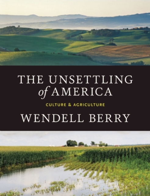 Cover for: The Unsettling Of America : Culture & Agriculture