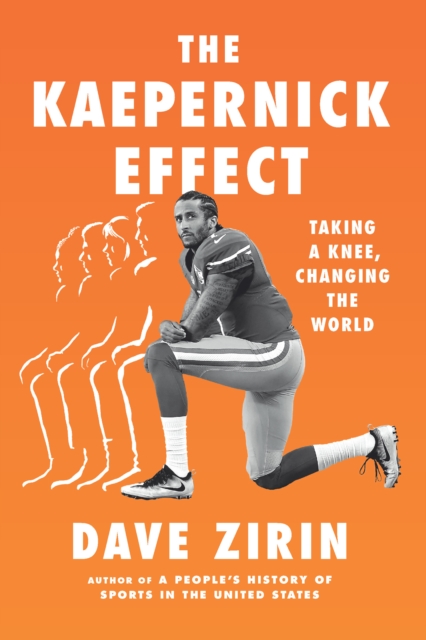 Cover for: The Kaepernick Effect : Taking a Knee, Changing the World