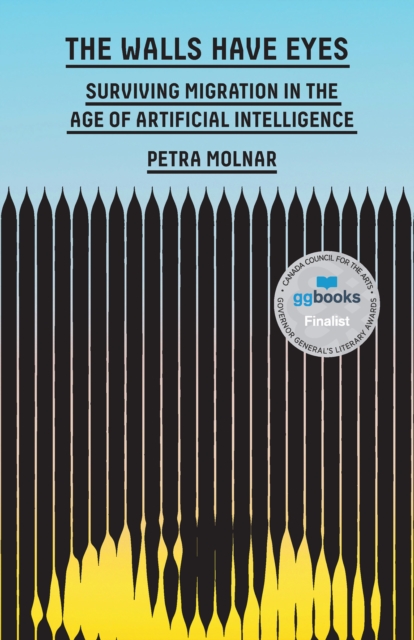 Image for The Walls Have Eyes : Surviving Migration in the Age of Artificial Intelligence