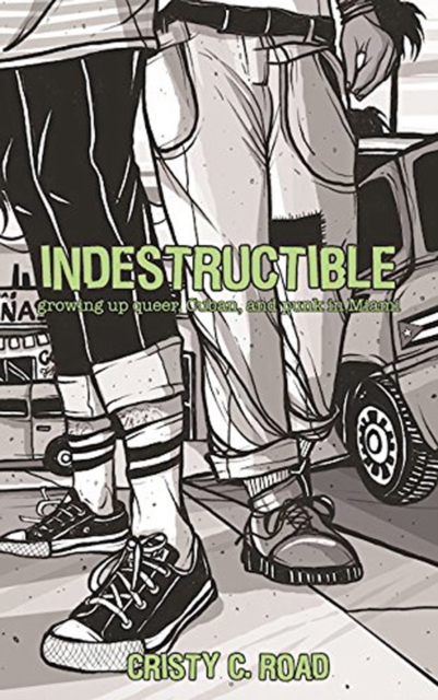 Image for Indestructible : Growing Up Queer, Cuban, and Punk in Miami (2nd Edition)