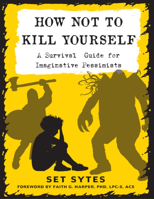 Image for How Not To Kill Yourself : A Survival Guide for Imaginative Pessimists