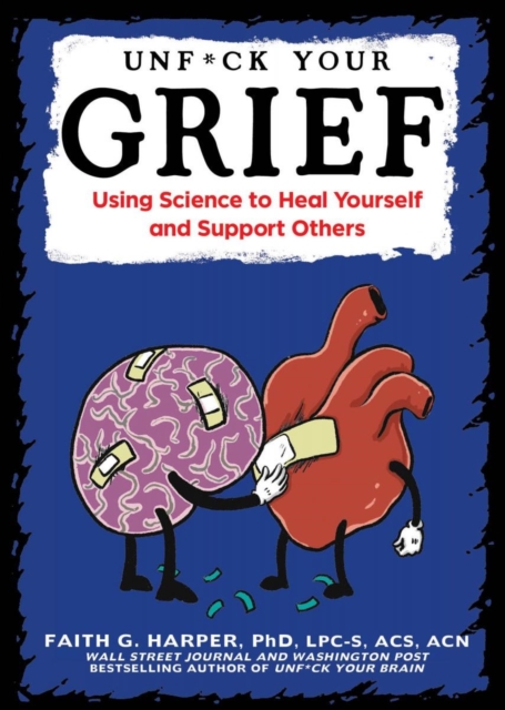 Cover for: Unfuck Your Grief : Using Science to Heal Yourself and Support Others