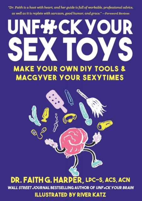 Image for Unfuck Your Sex Toys : Make Your Own DIY Tools & MacGyver Your Sexytimes