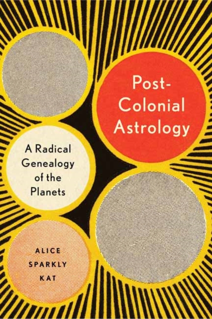 Image for Postcolonial Astrology : A Radical Genealogy of the Planets