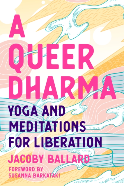 Image for A Queer Dharma : Buddhist-Informed Meditations, Yoga Sequences, and Tools for Liberation