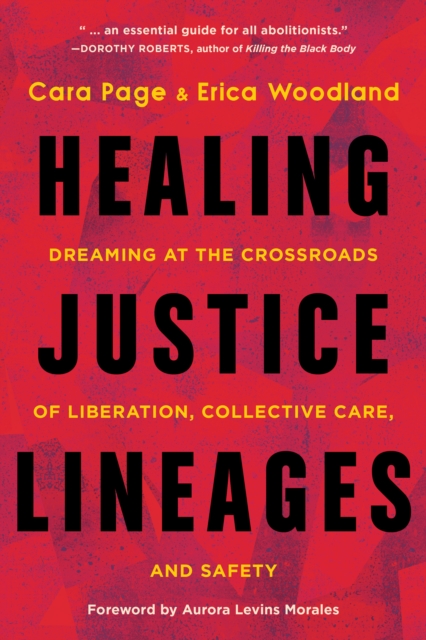 Image for Healing Justice Lineages : Dreaming at the Crossroads of Liberation, Collective Care, and Safety