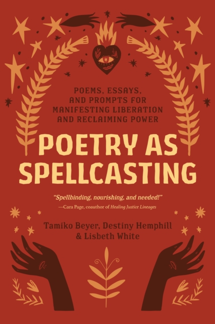 Image for Poetry as Spellcasting : Poems, Essays, and Prompts for Manifesting Liberation and Reclaiming Power