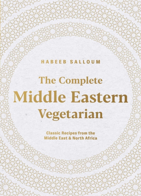 Image for The Complete Middle Eastern Vegetarian : Classic Recipes from the Middle East and North Africa