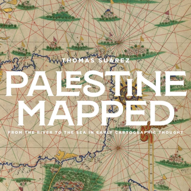 Image for Palestine Mapped : From the River to the Sea in Early Geographic Thought
