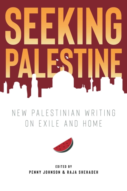 Cover for: Seeking Palestine : New Palestinian Writing on Exile and Home