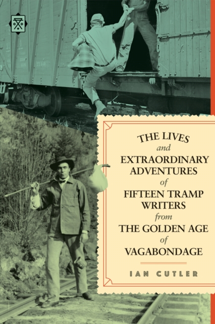 Image for The Lives And Extraordinary Adventures Of Fifteen Tramp Writers From The Golden Age Of Vagabondage