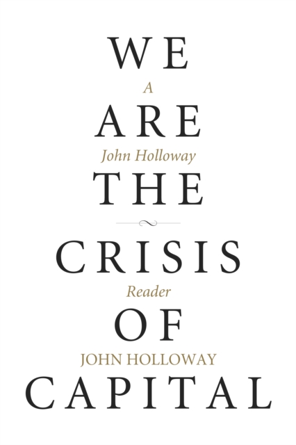 Image for We Are The Crisis Of Capital : A John Holloway Reader