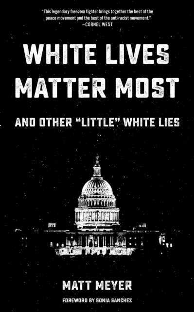 Image for White Lives Matter Most: And Other 'little' White Lies