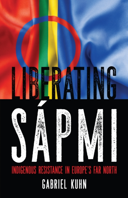 Image for Liberating Sapmi : Indigenous Resistance in Europe's Far North