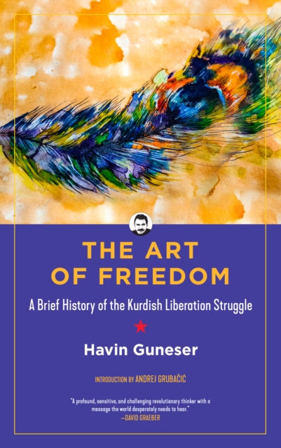 Image for The Art Of Freedom : A Brief History of the Kurdish Liberation Struggle