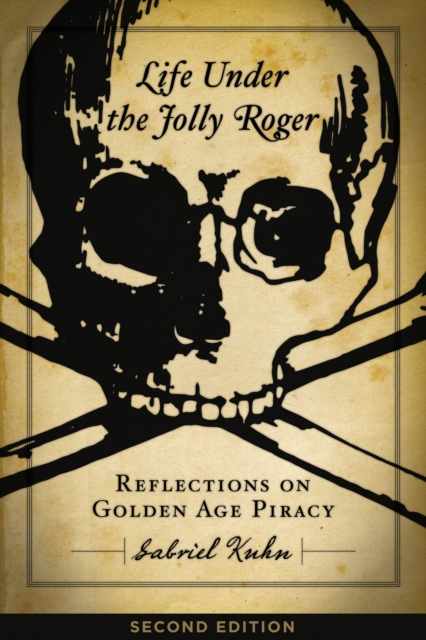Cover for: Life Under The Jolly Roger : Reflections on Golden Age Piracy, Second Edition