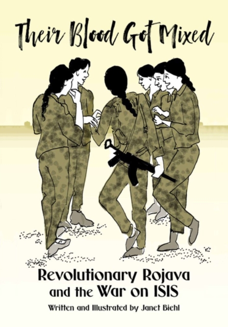 Image for Their Blood Got Mixed : Revolutionary Rojava and the War on ISIS