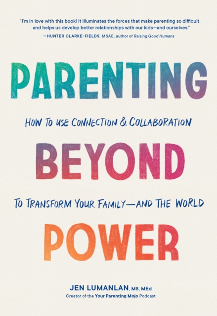 Image for Parenting Beyond Power : How to Use Connection and Collaboration to Transform Your Family--and the World