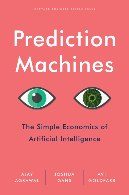 Image for Prediction Machines : The Simple Economics of Artificial Intelligence