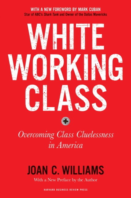 Image for White Working Class, With a New Foreword by Mark Cuban and a New Preface by the Author : Overcoming Class Cluelessness in America