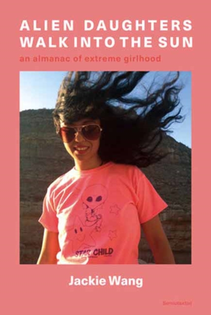 Cover for: Alien Daughters Walk Into the Sun : An Almanac of Extreme Girlhood