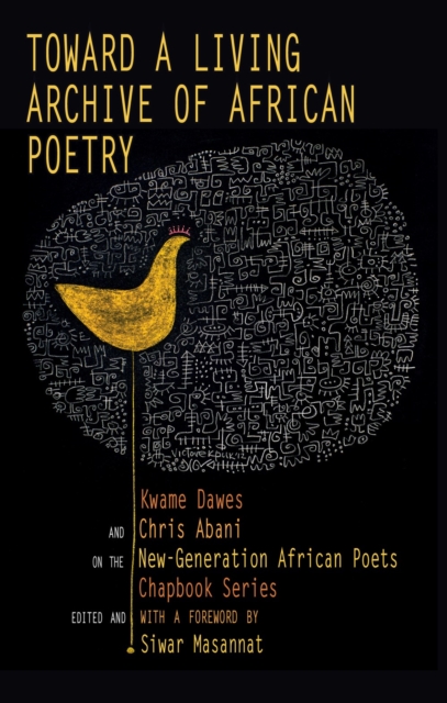 Image for Toward a Living Archive of African Poetry : Kwame Dawes and Chris Abani on the New-Generation African Poets Chapbook