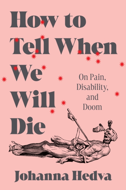 Image for How to Tell When We Will Die : On Pain, Disability, and Doom