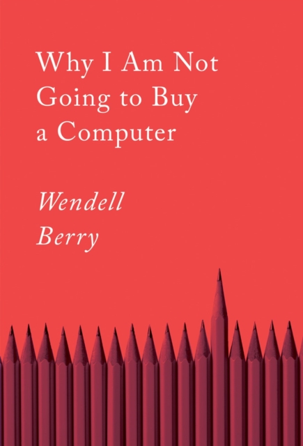 Cover for: Why I Am Not Going To Buy A Computer : Essays