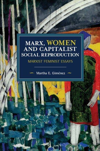 Cover for: Marx, Women, and Capitalist Social Reproduction : Marxist Feminist Essays
