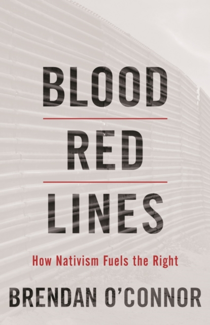 Cover for: Blood Red Lines : How Nativism Fuels the Right