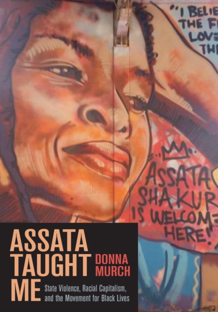 Image for Assata Taught Me : State Violence, Mass Incarceration, and the Movement for Black Lives