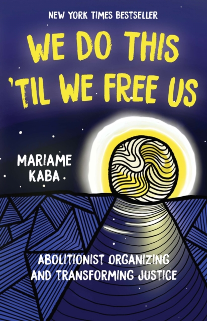 Image for We Do This 'Til We Free Us : Abolitionist Organizing and Transforming Justice